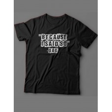 Мужская футболка с прикольным принтом "Because i said so - Dad"