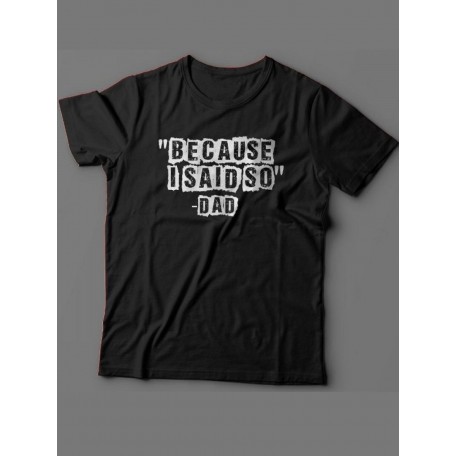 Мужская футболка с прикольным принтом "Because i said so - Dad"