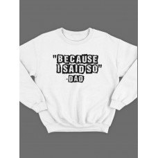 Модный свитшот - толстовка без капюшона с принтом "Because i said so - Dad" Модный свитшот - толстовка без капюшона с принтом "Because i said so - Dad"