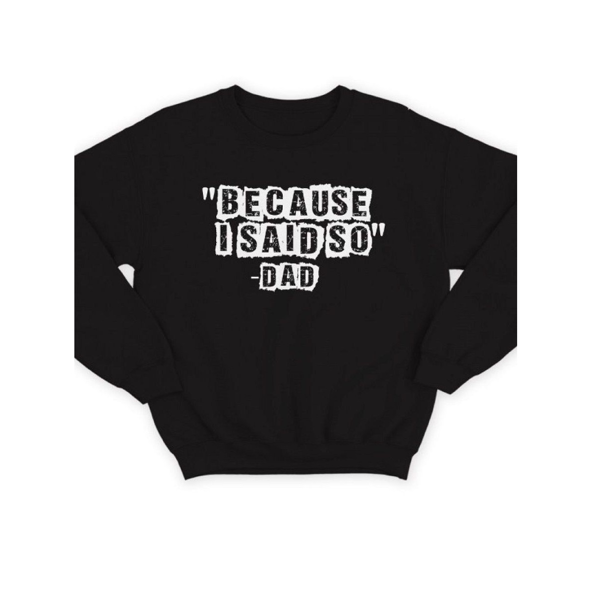 Модный свитшот - толстовка без капюшона с принтом "Because i said so - Dad"