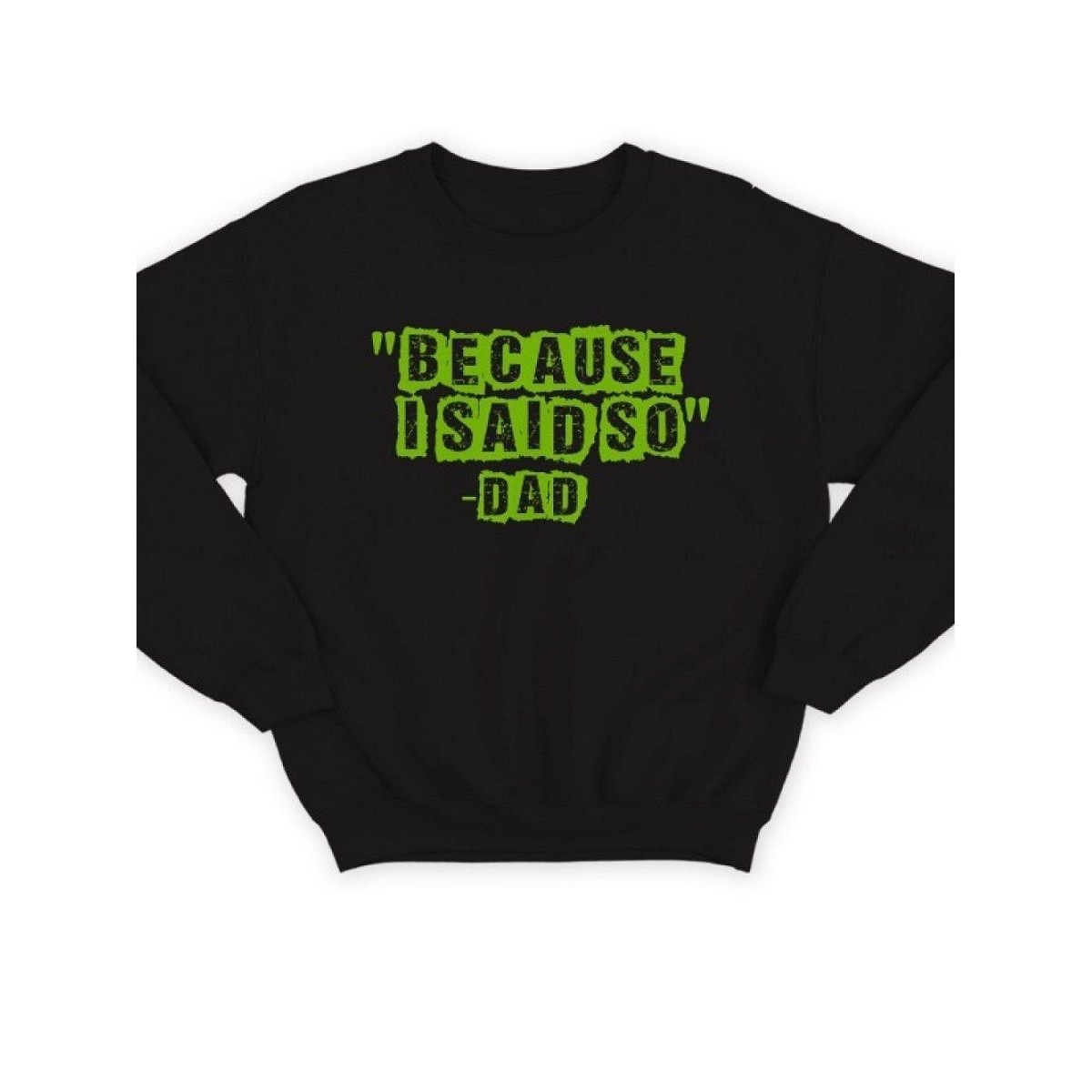 Модный свитшот - толстовка без капюшона с принтом "Because i said so - Dad"