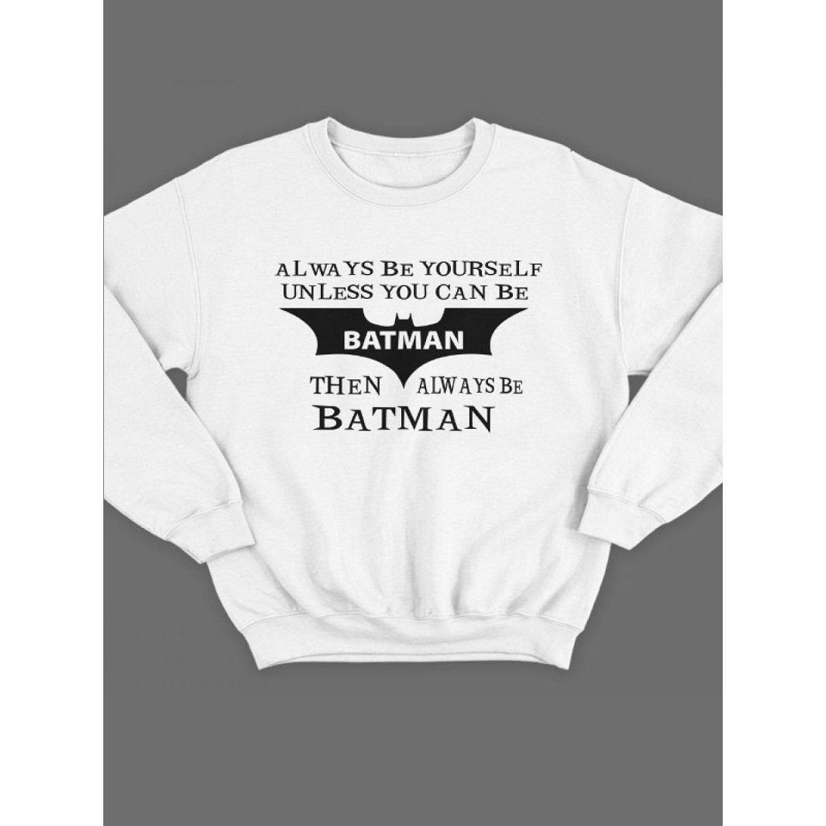 Модный свитшот - толстовка без капюшона с принтом "Always be yourself unless you can be batman"