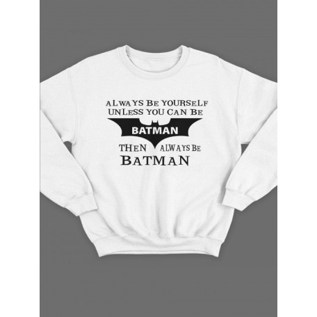 Модный свитшот - толстовка без капюшона с принтом "Always be yourself unless you can be batman"