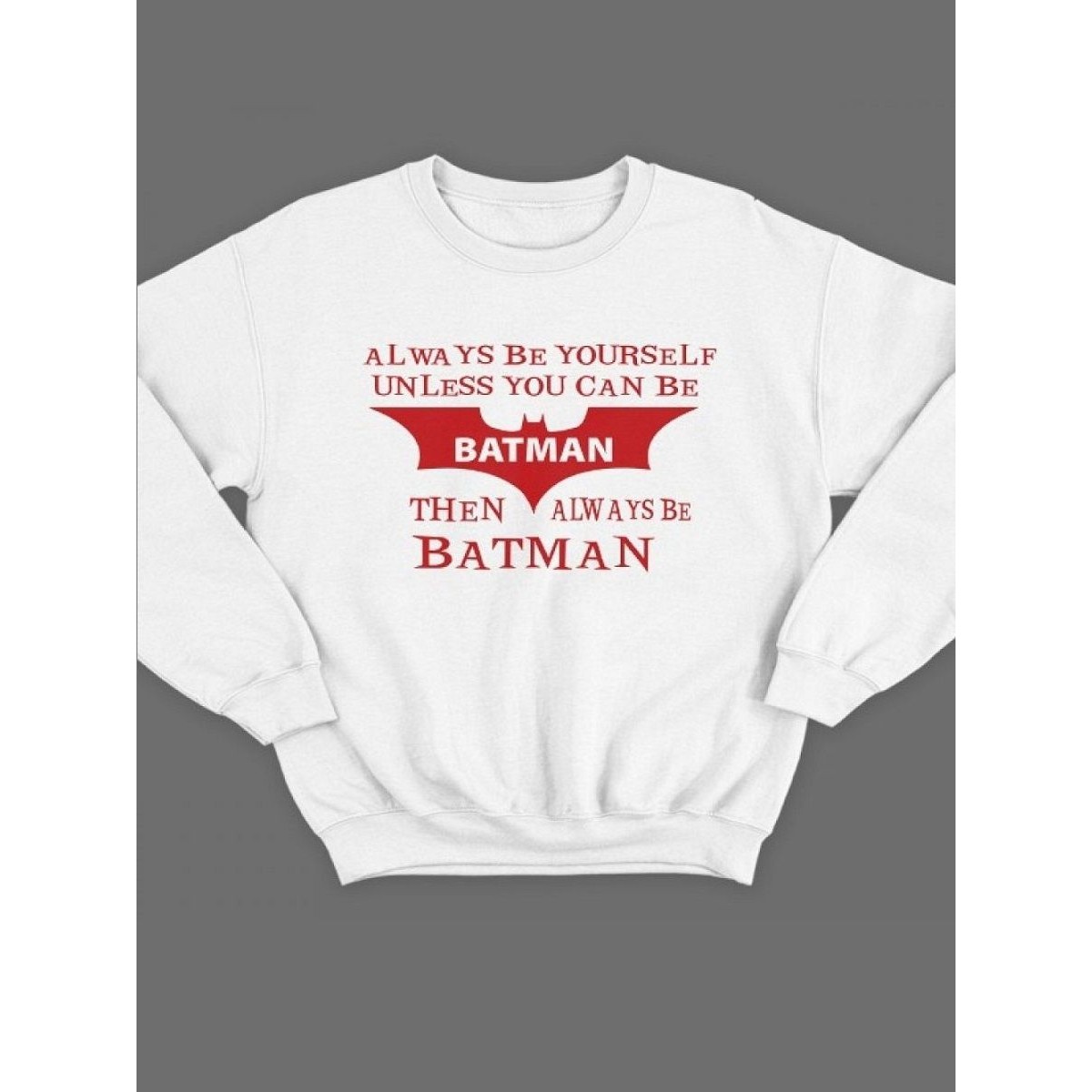 Модный свитшот - толстовка без капюшона с принтом "Always be yourself unless you can be batman"