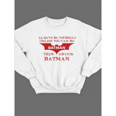 Модный свитшот - толстовка без капюшона с принтом "Always be yourself unless you can be batman"