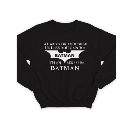 Модный свитшот - толстовка без капюшона с принтом "Always be yourself unless you can be batman"