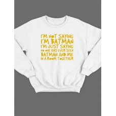 Модный свитшот - толстовка без капюшона с принтом "I'm not saying i'm Batman" Модный свитшот - толстовка без капюшона с принтом "I'm not saying i'm Batman"