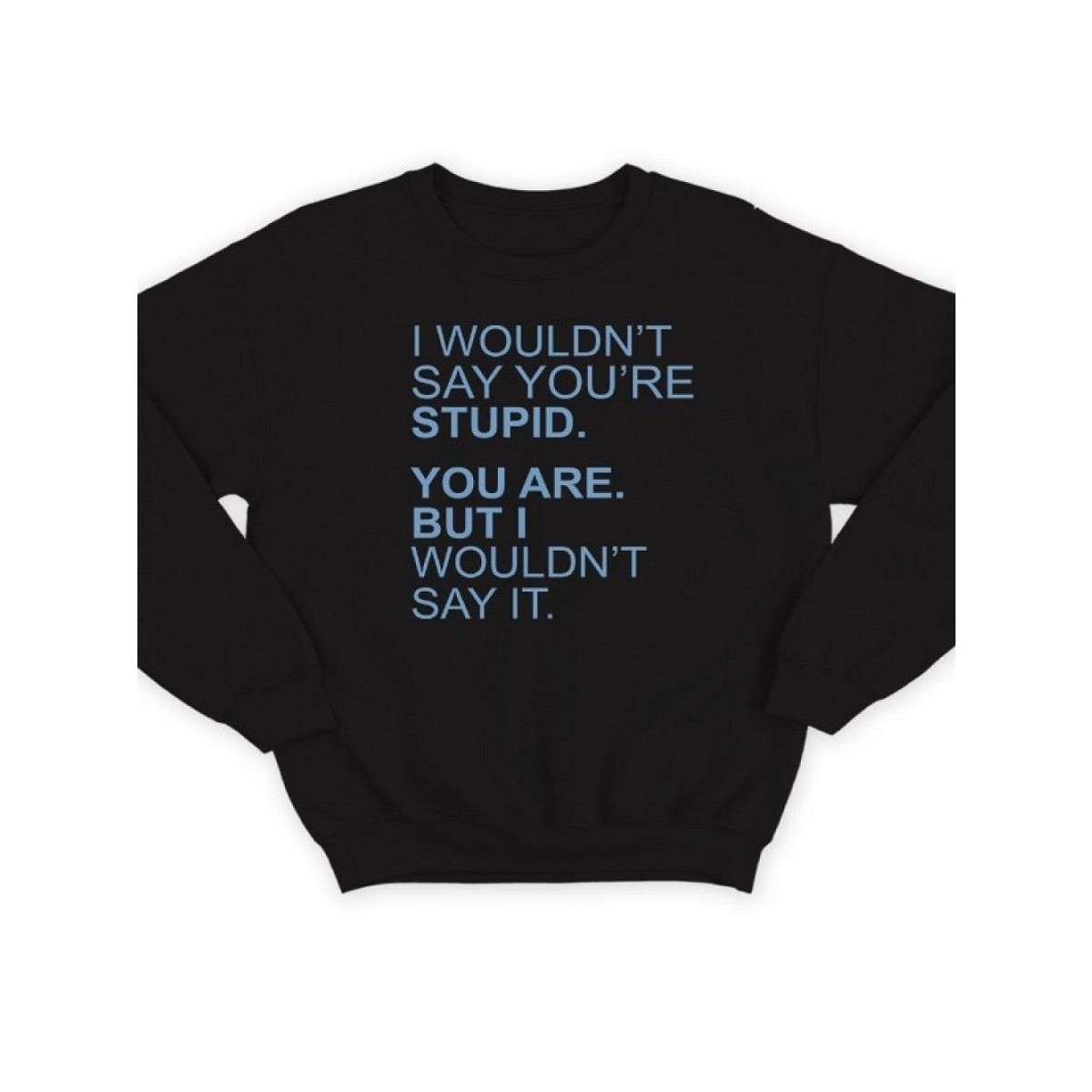 Модный свитшот - толстовка без капюшона с принтом "I wouldn't say you're stupid. You are"