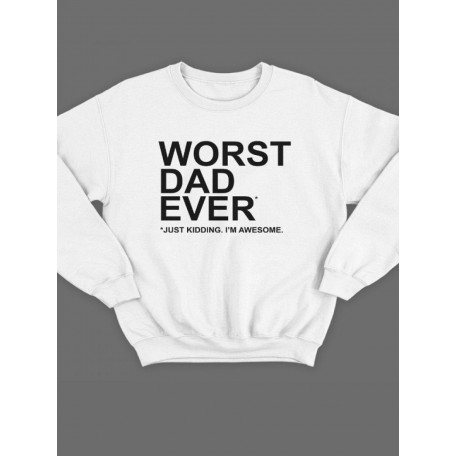 Модный свитшот - толстовка без капюшона с принтом "Worst dad ever (just kidding. Im awesome. )". Im awesome. )"