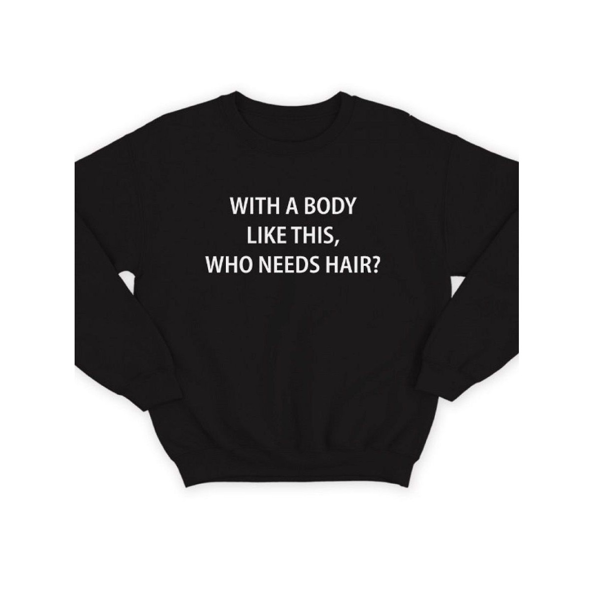 Модный свитшот - толстовка без капюшона с принтом "With a body like this, who needs hair"