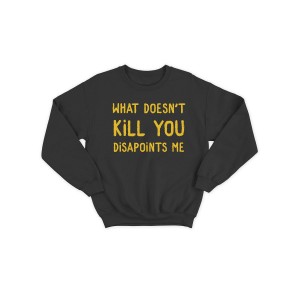 Модный свитшот - толстовка без капюшона и без молнии с принтом "What doesn't kill you disappoints me"