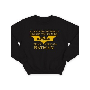 Модный свитшот - толстовка без капюшона и без молнии с принтом "Always be yourself unless you can be batman"