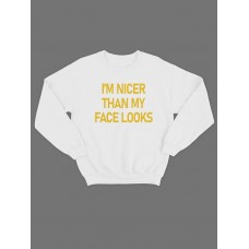 Модный свитшот - толстовка без капюшона с принтом "Im nicer than my face looks"