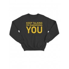 Модный свитшот - толстовка без капюшона с принтом "Keep talking im diagnosing"