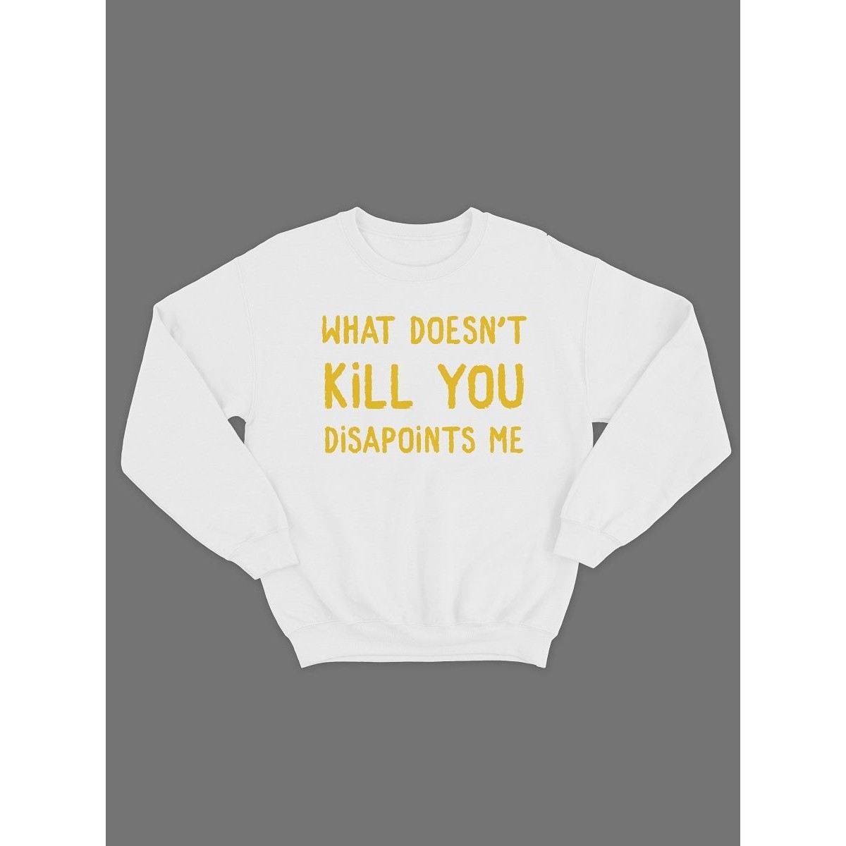 Модный свитшот - толстовка без капюшона с принтом "What doesnt kill you disapoints me"