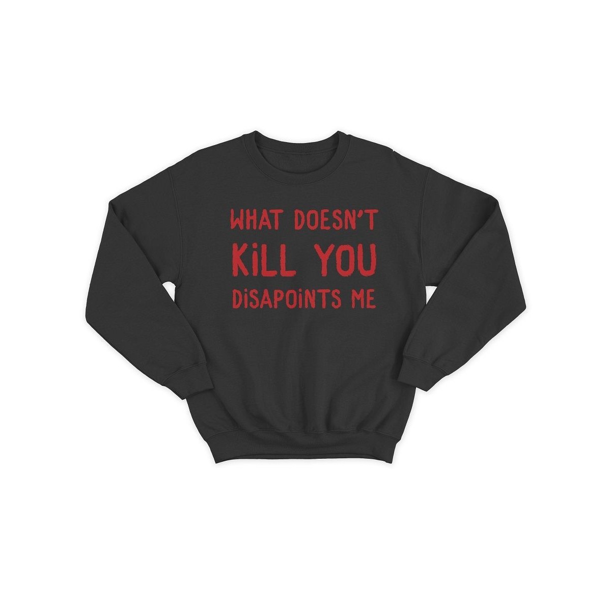 Модный свитшот - толстовка без капюшона с принтом "What doesnt kill you disapoints me"