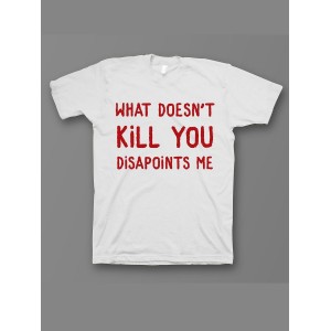 Мужская футболка с прикольным принтом "What doesnt kill you disappoints me"