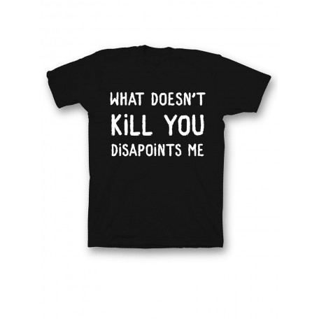 Мужская футболка с прикольным принтом "What doesnt kill you disappoints me"