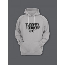 Прикольная мужская толстовка с капюшоном - худи с принтом "Because i said so - Dad"