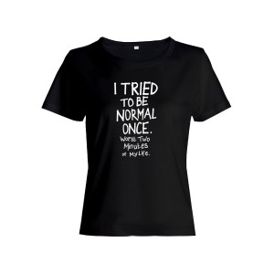 Женская футболка со смешной надписью "I tried to be normal once"/Смешная
