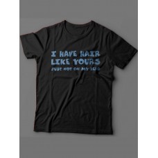 Мужская футболка с прикольным принтом "I have hair like yours just not on my head "