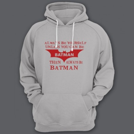 Прикольная толстовка с капюшоном с надписью "Always be yourself unless you can be batman..." ("Всегда будь собой если ты не Бэтмэн...")