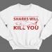 Прикольные свитшоты с надписью "Sharks will kill you" ("Акула убьет тебя")