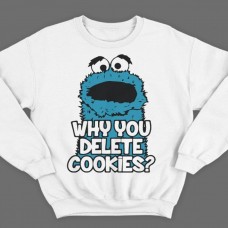 Прикольные свитшоты с надписью "Why you delete cookies?" ("Почему ты удаляешь кукис\печенье?")
